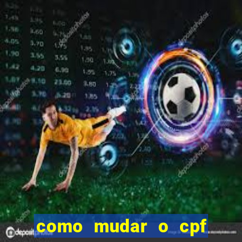 como mudar o cpf no jogo do tigre